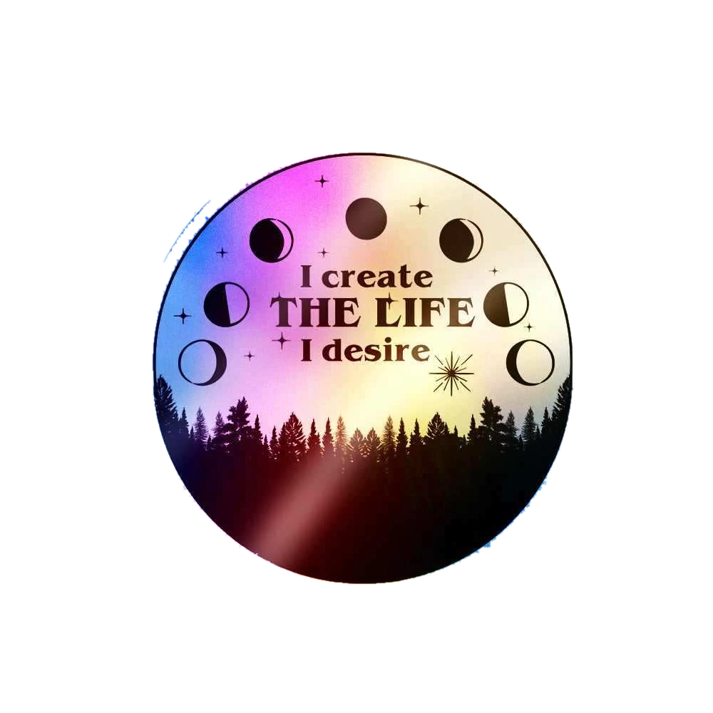 I Create The Life I Desire Holographic Stickers